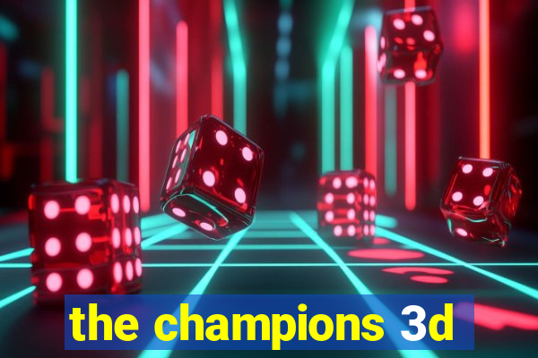 the champions 3d
